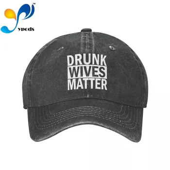 Пьяные жены Имеют значение, бейсболка Унисекс, мужская и женская бейсболка, шляпа для папы, Летняя солнцезащитная кепка для мужчин и женщин, шляпы